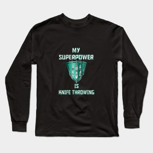 My Superpower is Knife Throwing Green Long Sleeve T-Shirt